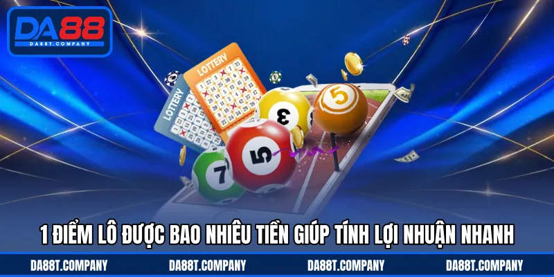 1 điểm lô được bao nhiêu tiền giúp tính lợi nhuận nhanh