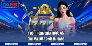 4 đôi thông chặn được gì