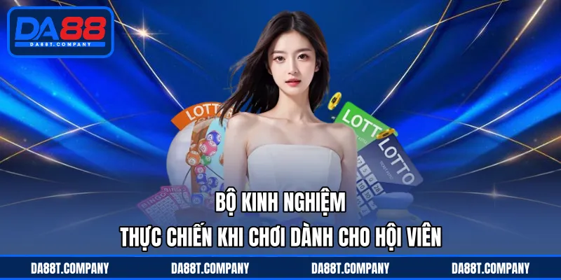 Bộ kinh nghiệm thực chiến khi chơi dành cho hội viên