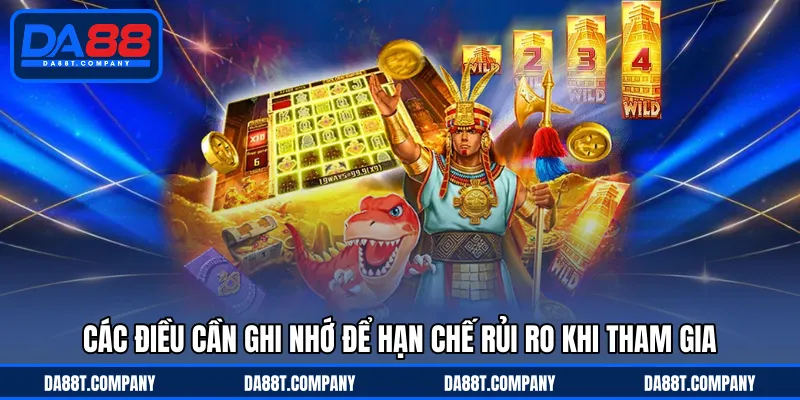 Các điều cần ghi nhớ để hạn chế rủi ro khi tham gia 
