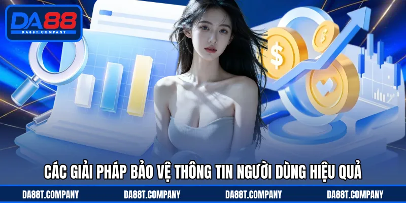 Các giải pháp bảo vệ thông tin người dùng hiệu quả 