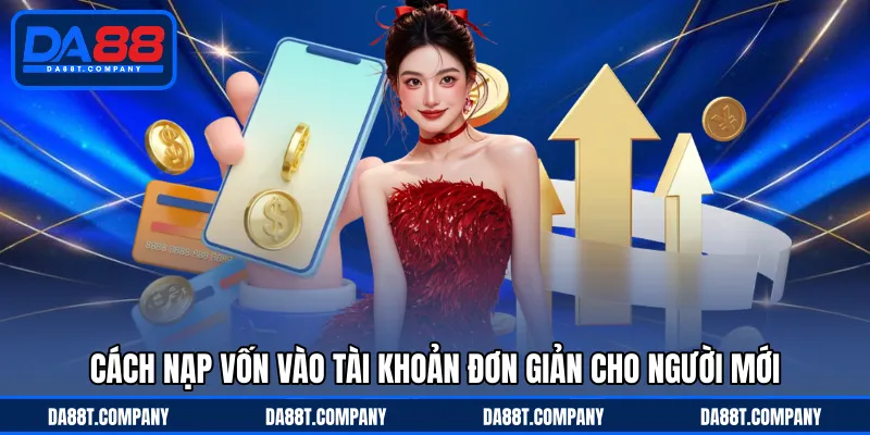 Cách nạp vốn vào tài khoản đơn giản cho người mới 