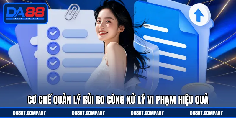 Cơ chế quản lý rủi ro cùng xử lý vi phạm hiệu quả 