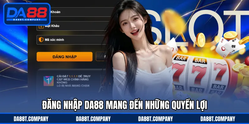 Đăng nhập DA88 mang đến những quyền lợi