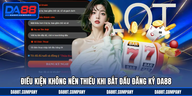Điều kiện không nên thiếu khi bắt đầu đăng ký DA88 