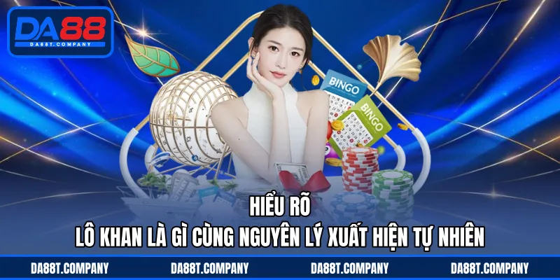 Hiểu rõ lô khan là gì cùng nguyên lý xuất hiện tự nhiên