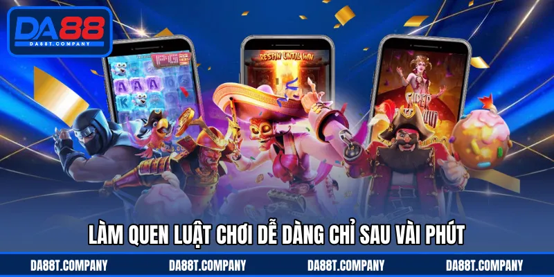 Làm quen luật chơi dễ dàng chỉ sau vài phút 