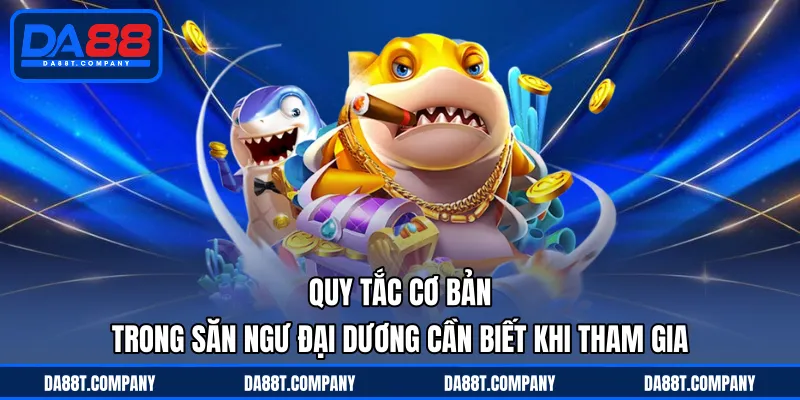 Quy tắc cơ bản trong săn ngư đại dương cần biết khi tham gia 