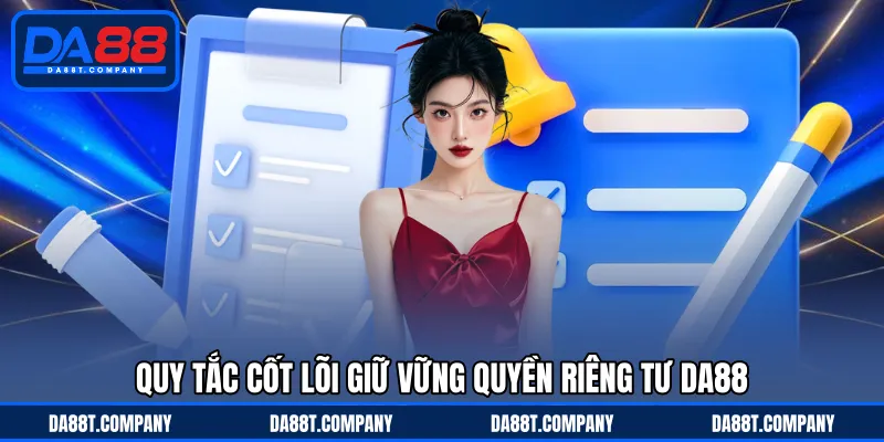 Quy tắc cốt lõi giữ vững quyền riêng tư da88 