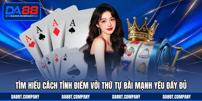 Tìm hiểu cách tính điểm với thứ tự bài mạnh yếu đầy đủ 