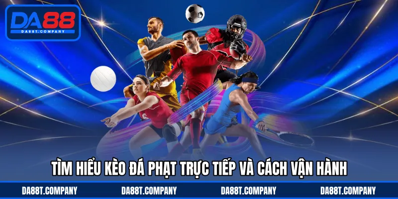 Tìm hiểu kèo đá phạt trực tiếp và cách vận hành